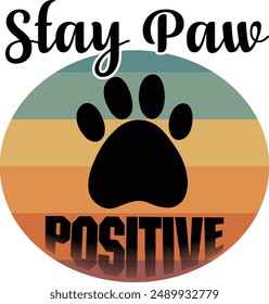 Stay Paw Positive,stay pawitive png, cat paw  clipart, positive love dog, t-shirts, , dog, shirts