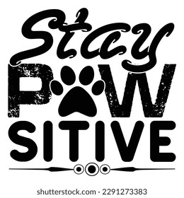 Stay Paw Sitive Dog Typography T-shirt Design, For t-shirt print and other uses of template Vector EPS File.