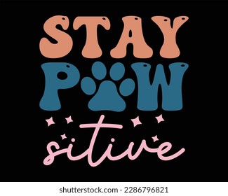 Stay Paw  Sitive Retro Svg Design,Retro Dog Svg ,Funny Dog Quotes SVG,Cute Dog quotes SVG ,pawsitive svg,Groovy Dog Mom Shirt Svg svg