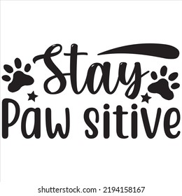 Stay paw SITIVE, Svg t-shirt design and vector file.