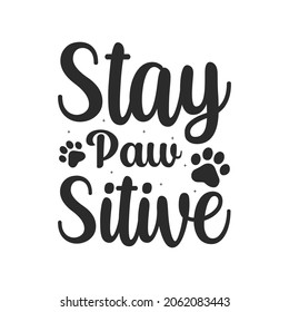 Stay paw sitive typography Dog SVG quotes  t shirt design