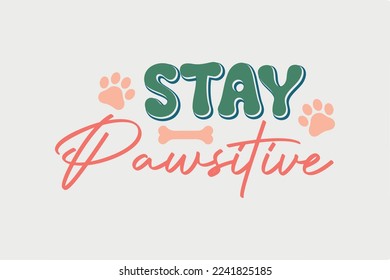 stay Pawsitive Dog Funny Quote SVG Design