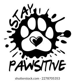 Stay Pawsitive with ink blot. Design for cat and dog lovers.	
