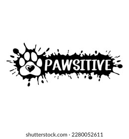 Stay Pawsitive with paw. Dogs theme positive design for dog lovers and cat lovers stuff and perfect gift for women, and girls who loves dog or cats.