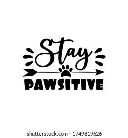 Stay Pawsitive - positive text with arrow and paw print.
Good for greeting card, poster, T shirt and textile print, and gift design.