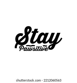 stay pawsitive. Stylish typography t-shirt and apparel poster. Premium Vector