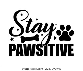 Stay Pawsitive Svg Design,Funny Dog Quotes SVG Designs,Pet Mom Svg,fur mom svg,Cute Dog quotes SVG cut files,Cut Files, Silhouette,