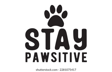 Stay pawsitive svg ,dog SVG Bundle, dog SVG design bundle and  t-shirt design, Funny Dog Quotes SVG Designs and cut files, fur mom, animal design, animal lover svg