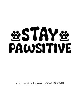 Stay Pawsitive Svg T Shirt Design