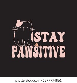 Stay pawsitive t shirt design, cat t shirt design, cat lover t shirt design, pet tees design, cat, pet, pawsitive.