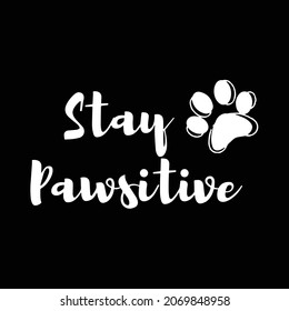 Stay Pawsitive text tshirt design