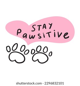 Stay pawsitive. Vector illustration on white background.