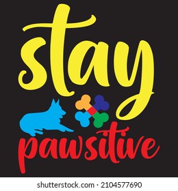 Stay Pawsitve T-Shirt Design ,Vector File.