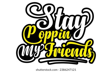 Stay Poppin, my friends- Popcorn Day t-shirt design, Hand drawn lettering phrase, Calligraphy graphic design, Files for Cutting Cricut, Silhouette, EPS 10