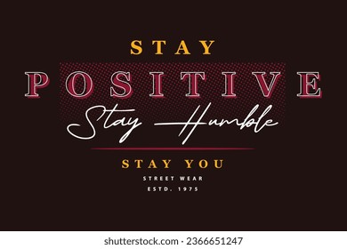 stay positive abstract graphic, typography vector, t shirt design illustration, good for ready print, and other use
