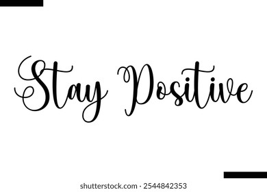 Stay positive abstract typography text motivational quotes