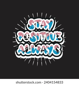 Stay positive always motivational and inspirational quotes lettering typography t shirt design