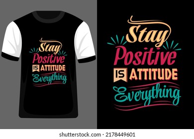 Stay Positive is Attitude Everything Typography T Shirt Design