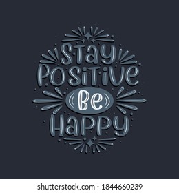 Stay positive be happy, Inspirational quote lettering design.