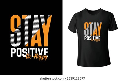 "Stay positive be happy" quotes, motivational typographic t shirt design