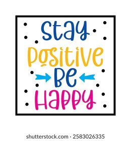 Stay positive, be positive text. vector illustration