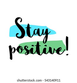 Stay Positive (Brush Lettering Vector Illustration Design)