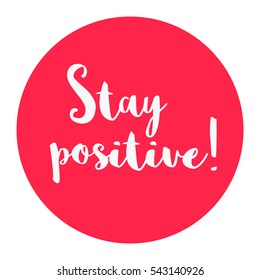 Stay Positive (Brush Lettering Vector Illustration Design)