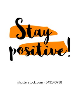 Stay Positive (Brush Lettering Vector Illustration Design)