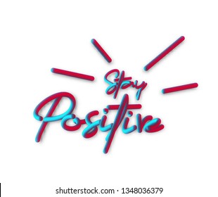 Stay Positive Calligraphic 3d Pipe Style Text Vector illustration Design.