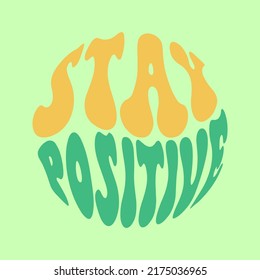 Stay positive card poster design retro.
A stylish template for graphic prints on fabrics or T-shirts. Hand-drawn background. An illustration with an inscription.