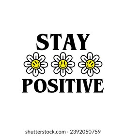 stay positive, daisy flower design print t shirt, vintage style, handmade vector illustration