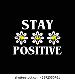 stay positive, daisy flower design print t shirt, vintage style, handmade vector illustration