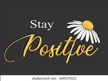 stay positive flower daisy lettering   decorative fashion style trend spring summer print pattern positive quote    fashion style mug design t shirt print  Inspirational .Modern Calligraphy