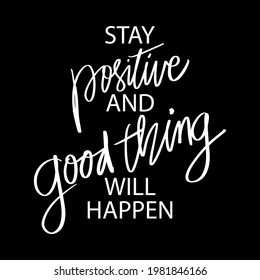 Stay positive and good thing will happen.
Hand lettering, motivational quotes