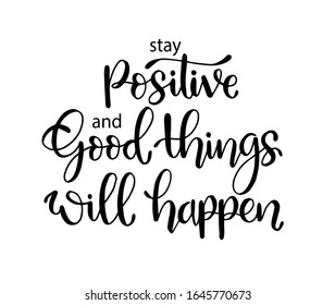 Stay positive and good things will happen, hand lettering, motivational quotes