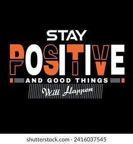  Stay positive and good things will happen typography t shirt design, graphic t shirt design