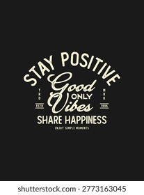 Stay Positive Good Vibes Share Happiness Inspirational Typography.