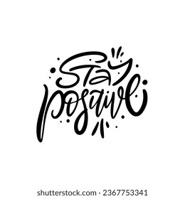 Stay Positive hand drawn black color lettering phrase.