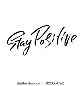 Stay Positive. Hand drawn dry brush motivational lettering. Ink illustration. Modern calligraphy phrase. Vector illustration.