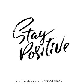 Stay Positive. Hand drawn dry brush motivational lettering. Ink illustration. Modern calligraphy phrase. Vector illustration.