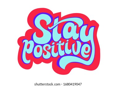 Stay positive hand drawn lettering quote. Inspirational poster. Supportive message in difficult times. Vector illustration design. Usable for prints, greeting cards, banners, pins, social media post.