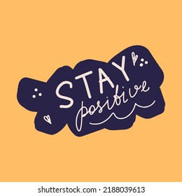 Stay Positive - hand drawn lettering short slogan. Modern calligraphy in speech bubble with inspirational motivational phrase. Cartoon style vector illustration