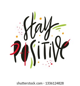 Stay Positive. Hand drawn vector lettering. Motivational inspirational phrase. Vector illustration isolated on white background. Design for greeting cards, logo, sticker, banner, poster, print