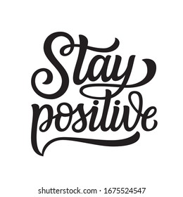 Stay positive. Hand lettering  quote isolated on white background. Vector typography for posters, stickers, cards, social media