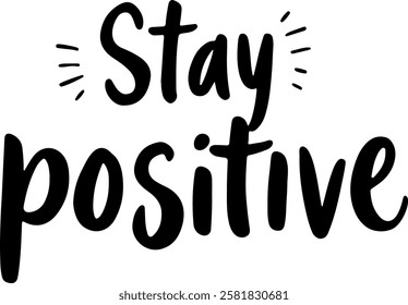 "Stay Positive" hand-lettered in a bold, cheerful style with a black ink effect, accented with small sun-like bursts.