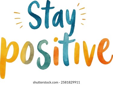 "Stay Positive" hand-lettered in a bright, watercolor style with a blend of teal and orange, accented with small sun-like bursts. 