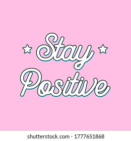 STAY POSITIVE HANDWRITING TEXT WITH STARS, SLOGAN PRINT VECTOR