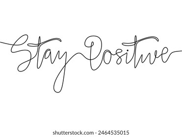 Stay Positive handwritten inscription. One line drawing of phrase hand writing calligraphy card lettering isolated on white background.