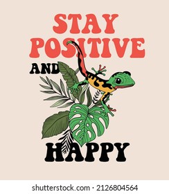 Stay positive and happy.salamander among tropical leaves . flowers illustration with slogan poster print design