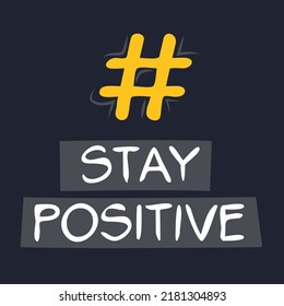 (Stay positive) hashtag text, Vector illustration.